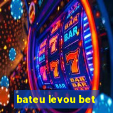 bateu levou bet